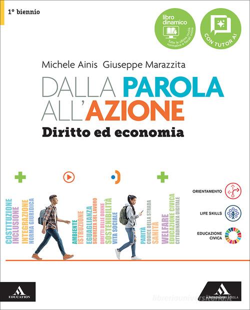 Dalla parola all'azione. Diritto ed economia. Vol. Unico. Per il 1° biennio delle Scuole superiori. Con e-book. Con espansione online di Michele Ainis, Giuseppe Marazzita edito da Mondadori Scuola