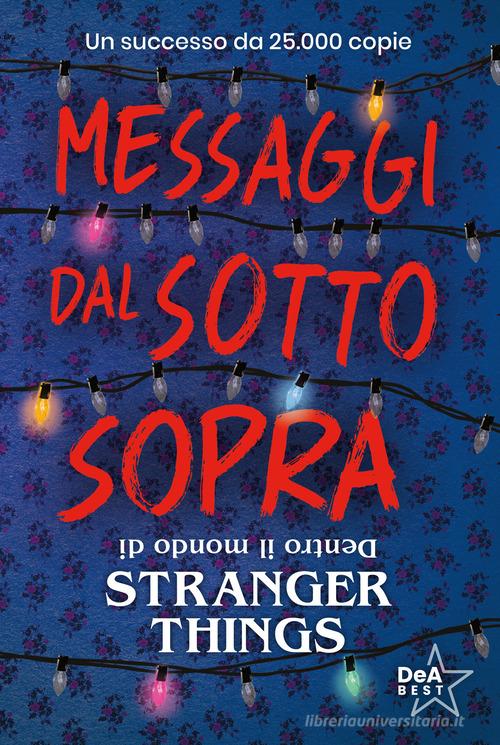 Messaggi dal sotto sopra. Dentro il mondo di Stranger Things. Nuova ediz. di Guy Adams edito da De Agostini