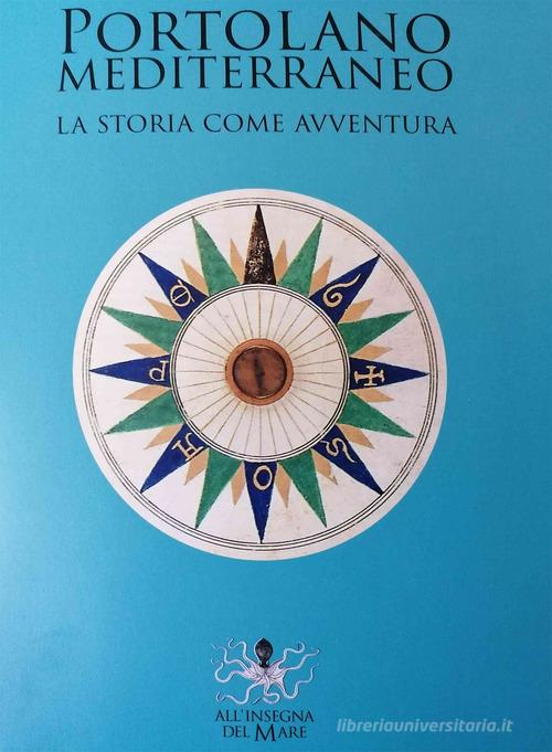 Portolano Mediterraneo. La storia come avventura edito da All'Insegna del Mare