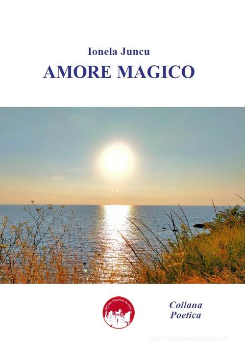 Amore magico di Ionela Juncu edito da Officine Editoriali da Cleto