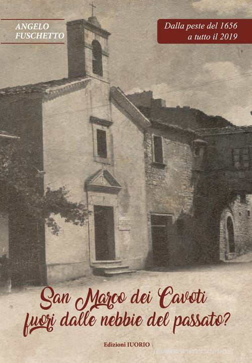 San Marco dei Cavoti fuori dalle nebbie del passato? di Angelo Fuschetto edito da Iuorio