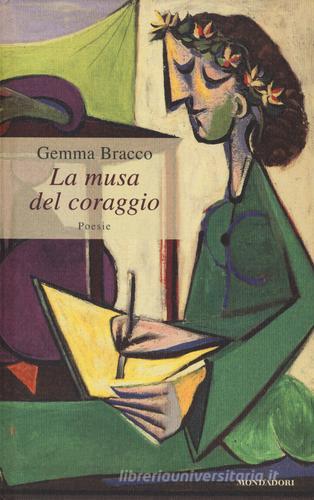 La musa del coraggio di Gemma Bracco edito da Mondadori