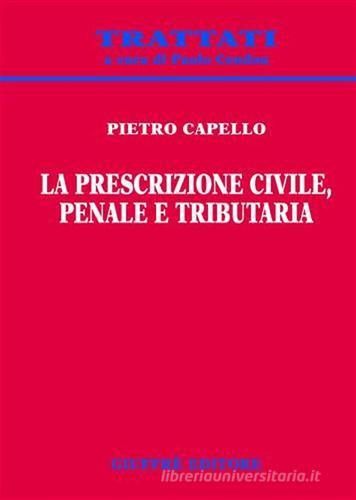 La prescrizione civile, penale e tributaria di Pietro Capello edito da Giuffrè