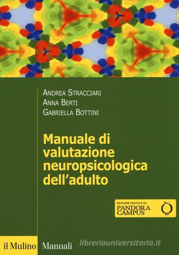 Manuale di valutazione neuropsicologica dell'adulto di Andrea Stracciari, Anna Emilia Berti, Gabriella Bottini edito da Il Mulino
