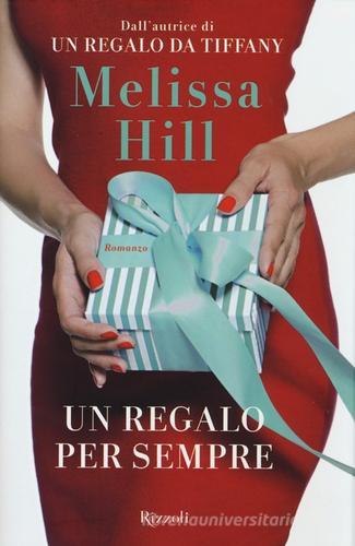 Un regalo per sempre di Melissa Hill edito da Rizzoli