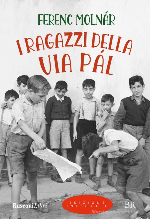 I ragazzi della via Pál. Ediz. integrale di Ferenc Molnár edito da Rusconi Libri