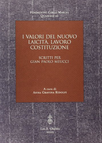 I valori del nuovo; laicità, lavoro, costituzione. Scritti per Gian Paolo Meucci edito da Olschki