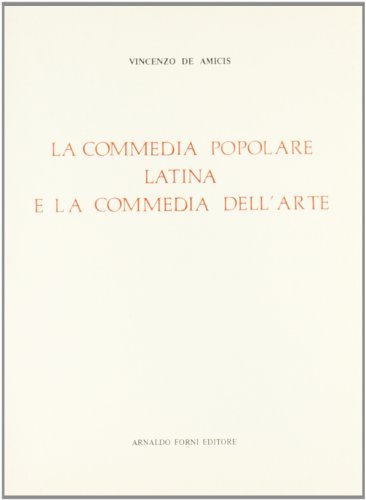La commedia popolare latina (rist. anast. 1882) di Vincenzo De Amicis edito da Forni