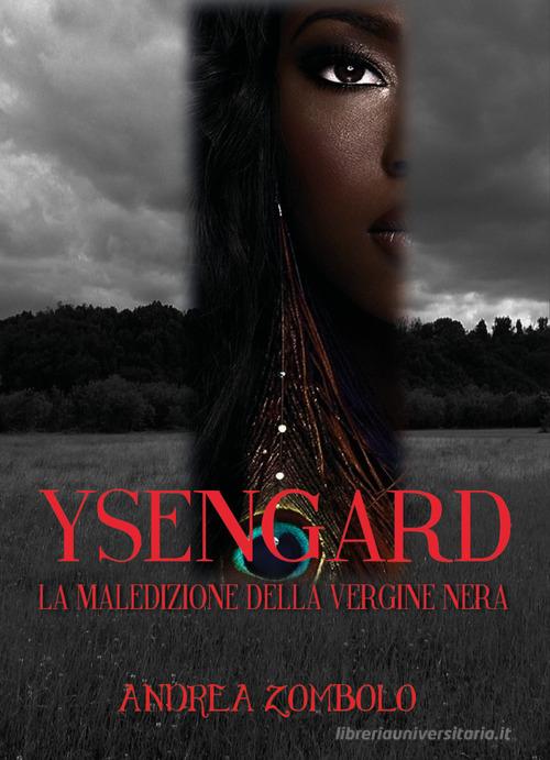 Ysengard. La maledizione della vergine nera di Andrea Zombolo edito da Youcanprint