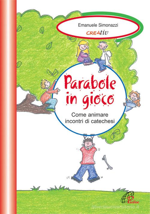 Parabole in gioco. Come animare incontri di catechesi di Emanuele Simonazzi edito da Paoline Editoriale Libri