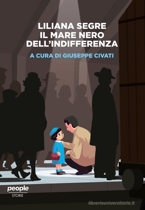 Liliana Segre. Il mare nero dell'indifferenza edito da People