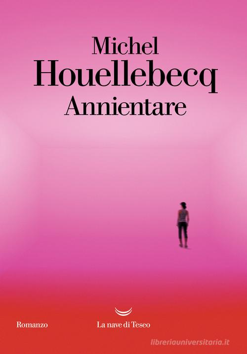 Libro Annientare di Michel Houellebecq I grandi delfini di La nave di Teseo
