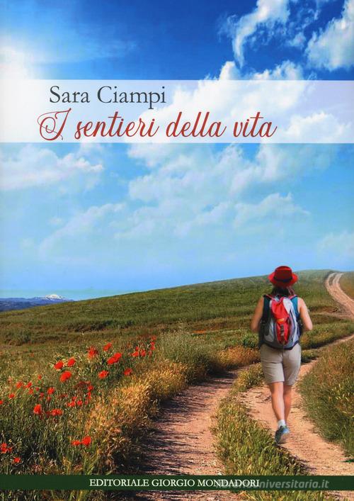I sentieri della vita di Sara Ciampi edito da Editoriale Giorgio Mondadori