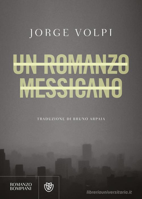 Un romanzo messicano di Jorge Volpi edito da Bompiani