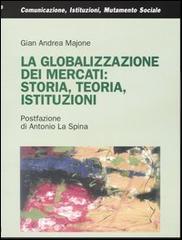 La globalizzazione dei mercati: storia, teoria, istituzioni di Gian Andrea Majone edito da Franco Angeli