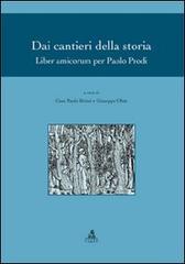 Dai cantieri della storia. Liber amicorum per Paolo Prodi edito da CLUEB