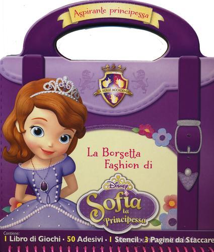 La borsetta fashion di Sofia. Sofia la principessa. Con adesivi edito da Disney Libri