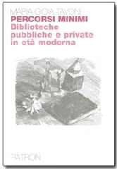 Percorsi minimi. Biblioteche pubbliche e private in età moderna di Maria Gioia Tavoni edito da Pàtron