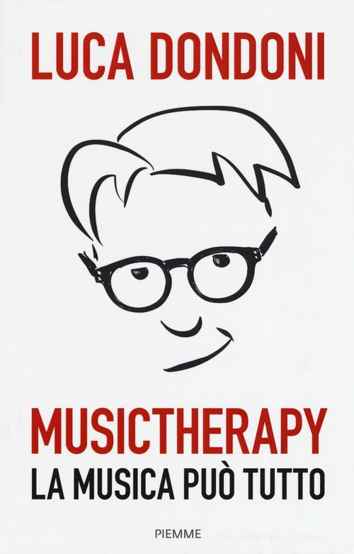 Musictherapy. La musica può tutto di Luca Dondoni edito da Piemme