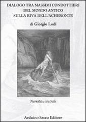 Dialogo tra massimi condottieri del mondo antico sulla riva dell'Acheronte di Giorgio Lodi edito da Sacco