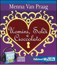 Uomini, soldi e cioccolato. Audiolibro. 4 CD Audio di Menna Van Praag edito da My Life