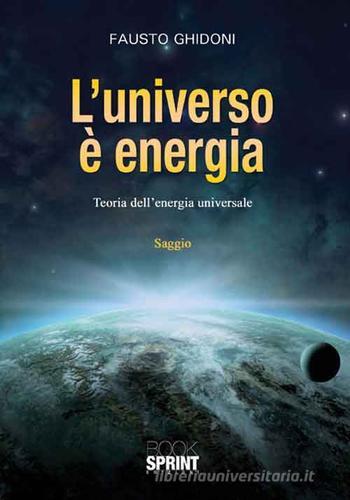L' universo è energia di Fausto Ghidoni edito da Booksprint