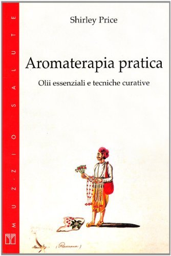 Aromaterapia pratica. Olii essenziali e tecniche curative di Shirley Price edito da Franco Muzzio Editore