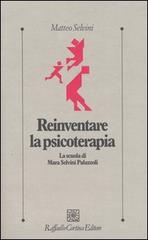 Reinventare la psicoterapia. La scuola di Mara Selvini Palazzoli di Matteo Selvini edito da Raffaello Cortina Editore