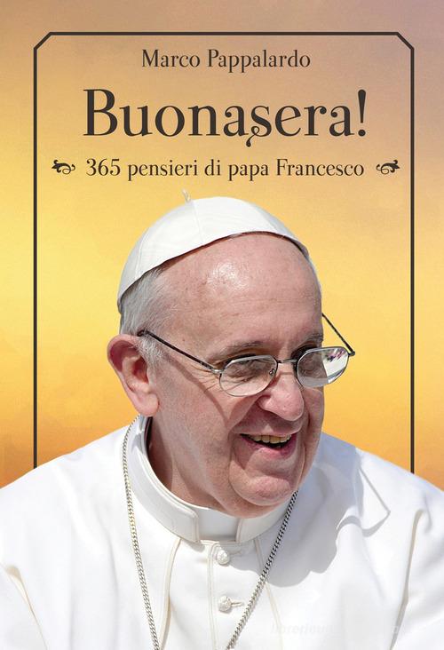 Buonasera! 365 pensieri di papa Francesco di Marco Pappalardo edito da Effatà