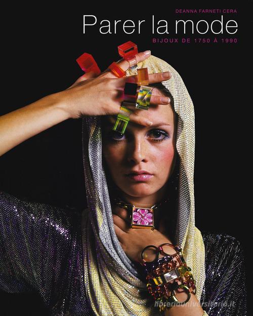Parer la mode. Bijoux de 1750 à 1990. Ediz. a colori di Deanna Farneti Cera edito da 5 Continents Editions