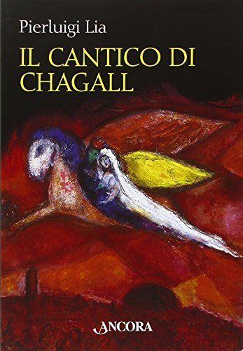 Il cantico di Chagall. Il Cantico dei cantici nella rilettura di un maestro del colore di Pierluigi Bragaglia edito da Ancora