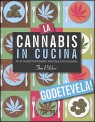 La cannabis in cucina. Più di 35 ricette per pranzi, spuntini e altre occasioni di Tim Pilcher edito da L'Airone Editrice Roma