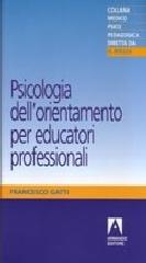 Psicologia dell'orientamento per educatori professionali di Francesco Gatti edito da Armando Editore