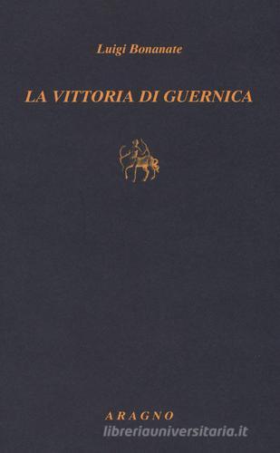 La vittoria di Guernica di Luigi Bonanate edito da Aragno