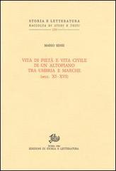 Vita di pietà e vita civile di un altopiano tra Umbria e Marche (secc. XI-XVI) di Mario Sensi edito da Storia e Letteratura