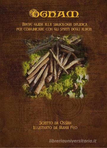 Ogham. Breve guida alla simbologia druidica per comunicare con gli alberi di Ossian edito da Anticaquercia