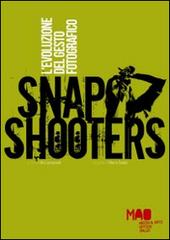 Snap Shooters. L'evoluzione del gesto fotografico di Vito Campanelli, Marco Cadioli edito da MAO-Media & Arts Office