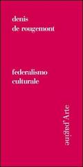 Federalismo culturale di Denis de Rougemont edito da Pagine d'Arte
