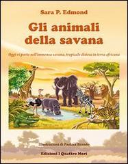 Gli animali della savana di Sara P. Edmond edito da I Quattro Mori