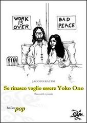 Se rinasco voglio essere Yoko Ono di Jacopo Ratini edito da Haiku