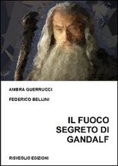 Il fuoco segreto di Gandalf. Lo gnosticismo di J. R. R. Tolkien di Federico Bellini, Ambra Guerrucci edito da Risveglio