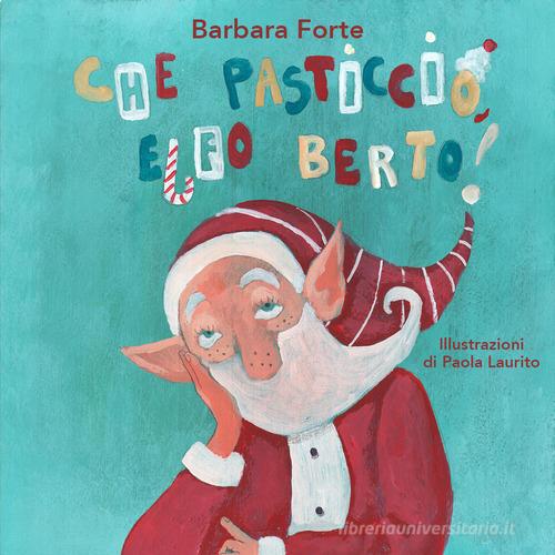 Che pasticcio, Elfo Berto! di Barbara Forte edito da Youcanprint