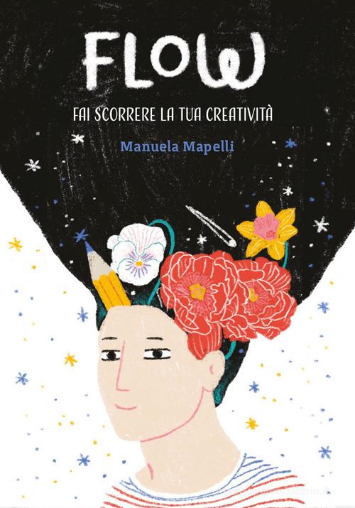 Flow: fai scorrere la tua creatività di Manuela Mapelli edito da Sabir Editore