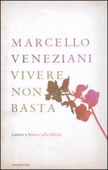 Vivere non basta. Lettere a Seneca sulla felicità di Marcello Veneziani edito da Mondadori
