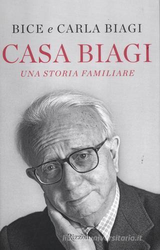 Casa Biagi. Una storia familiare di Bice Biagi, Carla Biagi edito da Rizzoli