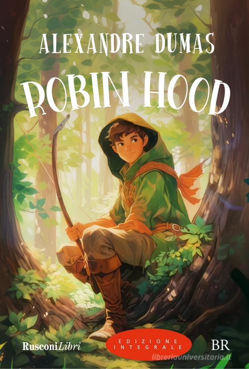 Robin Hood. Ediz. integrale di Alexandre Dumas edito da Rusconi Libri