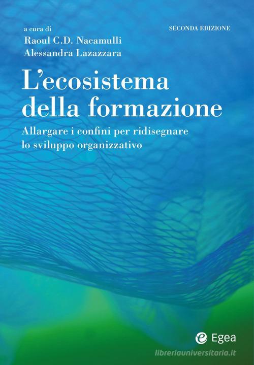 L'ecosistema della formazione. Allargare i confini per ridisegnare lo sviluppo organizzativo edito da EGEA