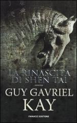 La rinascita di Shen Tai di Guy Gavriel Kay edito da Fanucci