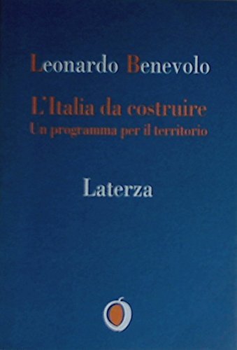 L' Italia da costruire. Un programma per il territorio di Leonardo Benevolo edito da Laterza