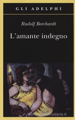 L' amante indegno di Rudolf Borchardt edito da Adelphi
